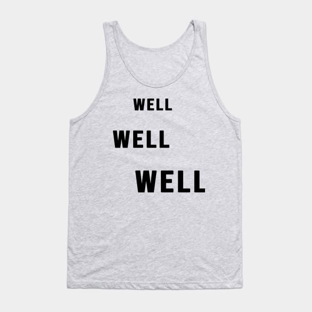 WELL WELL WELL Sarcastic Statement Tank Top by Scarebaby